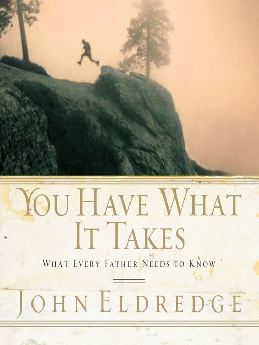 You Have What it Takes (MP3): What Every Father Needs to Know